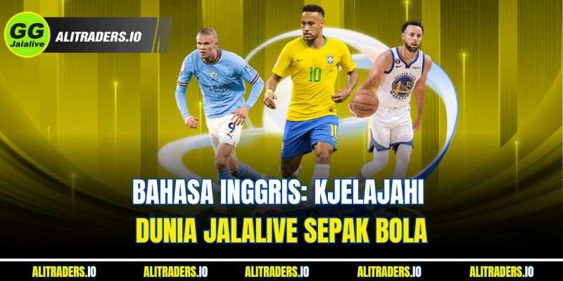 Bahasa Inggris: KJelajahi dunia Jalalive sepak bola