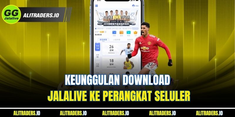 Keunggulan Download Jalalive ke Perangkat Seluler