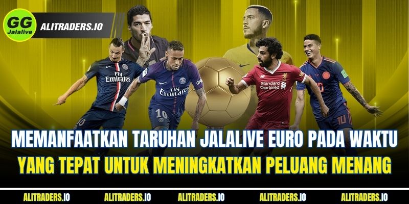 Memanfaatkan Taruhan Jalalive EURO pada Waktu yang Tepat untuk Meningkatkan Peluang Menang